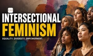 Understanding Intersectional Feminism Shaping a More Inclusive and Just World For All