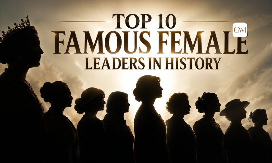 Top 10 Famous Female Leaders in History Who Changed the World
